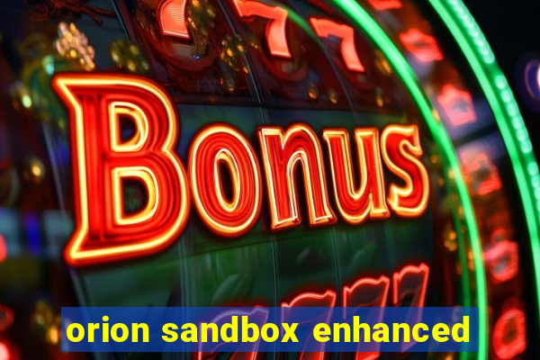 orion sandbox enhanced